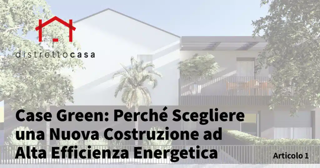 Case Green: Perché Scegliere una Nuova Costruzione ad Alta Efficienza Energetica