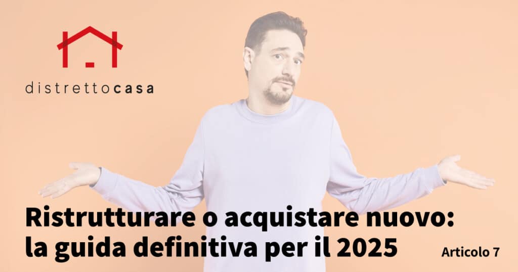 Ristrutturare o acquistare nuovo: la guida definitiva per il 2025