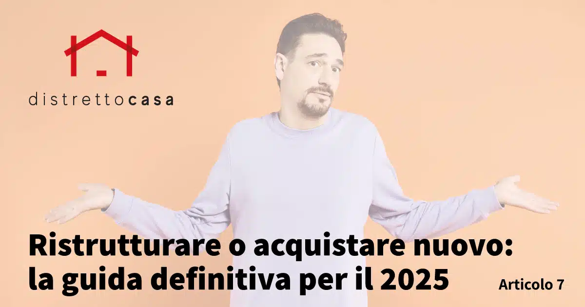 Ristrutturare o acquistare nuovo: la guida definitiva per il 2025