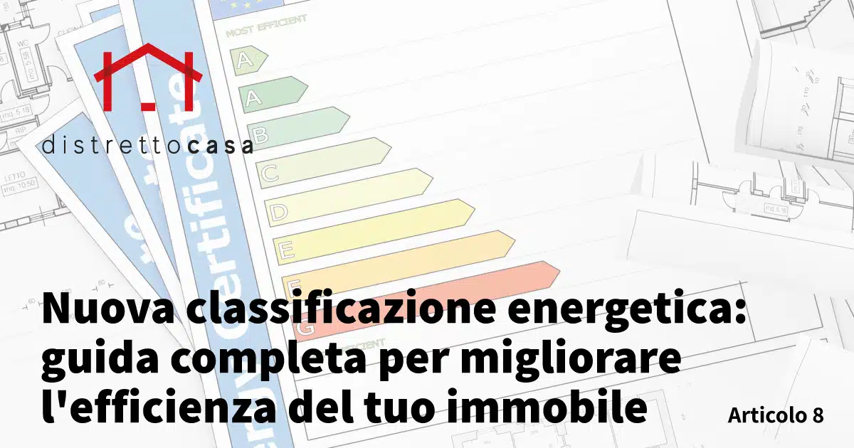 Nuova classificazione energetica: guida completa per migliorare l'efficienza del tuo immobile