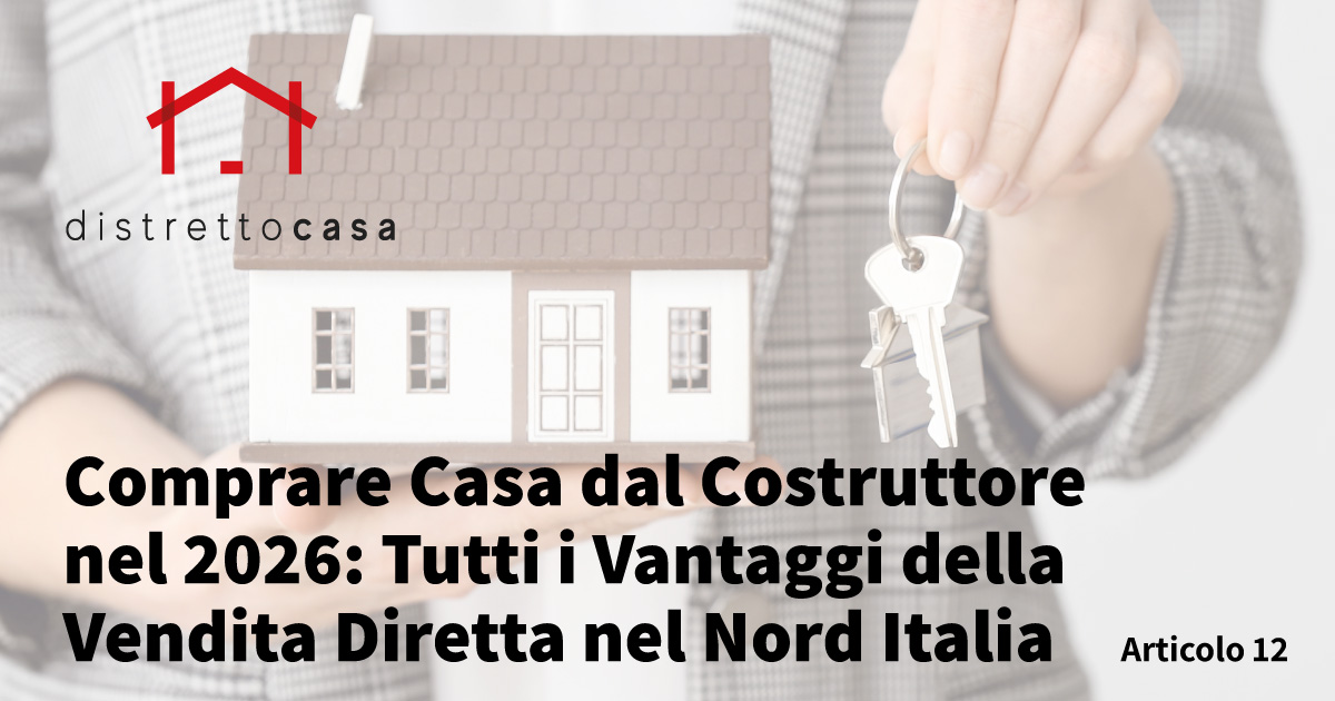 Comprare Casa dal Costruttore nel 2026: Tutti i Vantaggi della Vendita Diretta nel Nord Italia