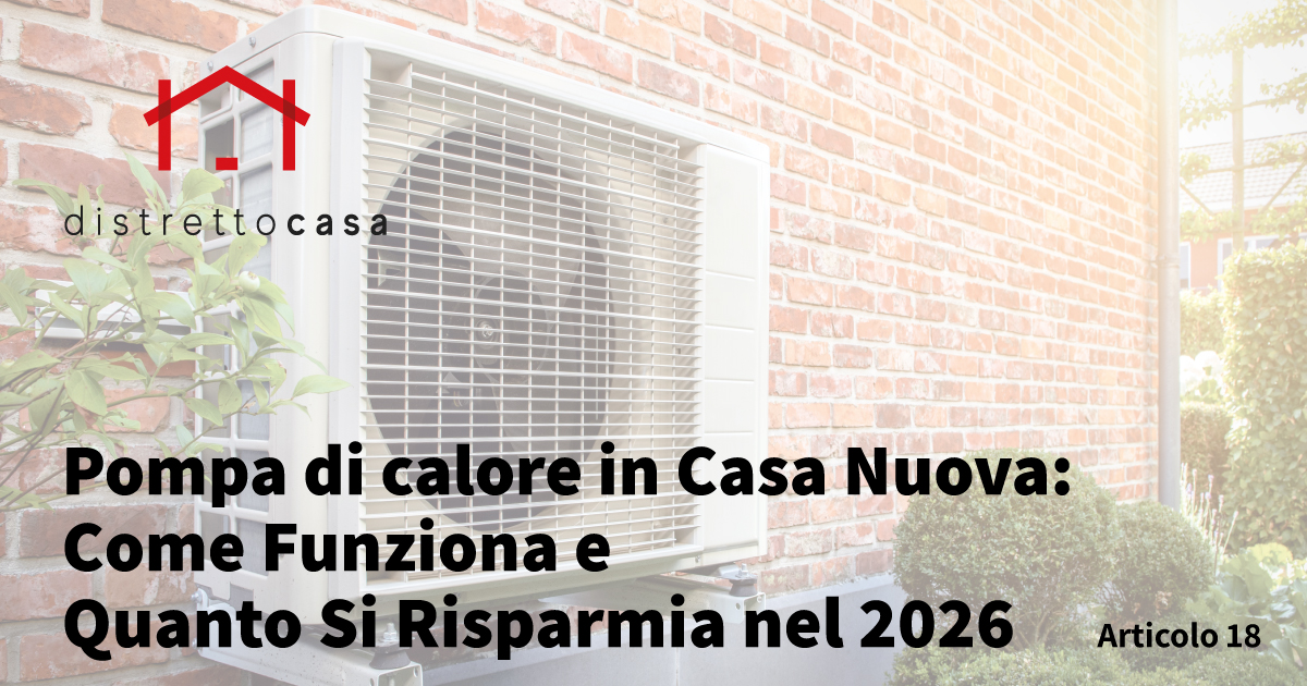 Pompa di calore in Casa Nuova: Come Funziona e Quanto Si Risparmia nel 2026