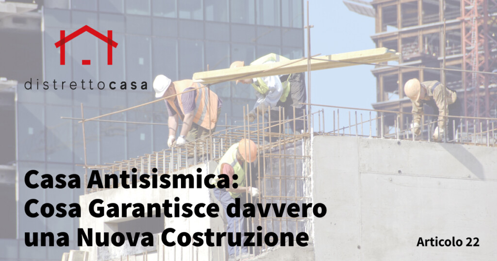 Casa Antisismica: Cosa Garantisce davvero una Nuova Costruzione