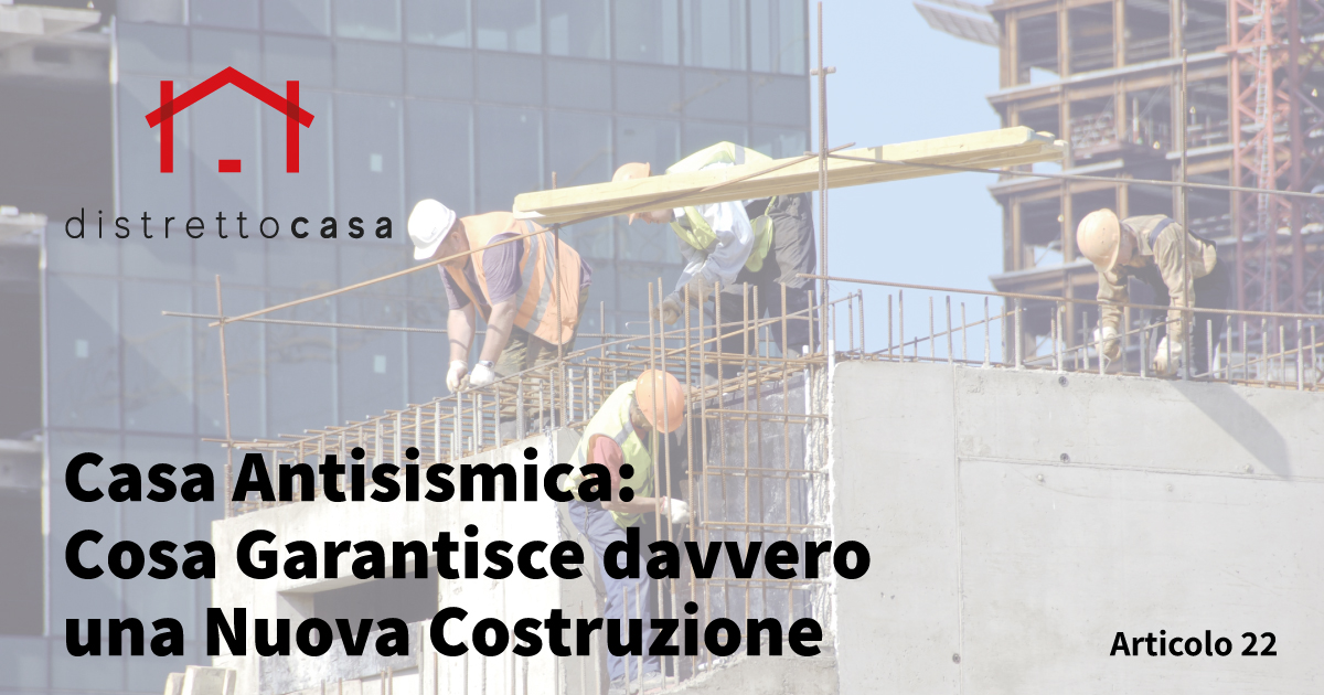 Casa Antisismica: Cosa Garantisce davvero una Nuova Costruzione