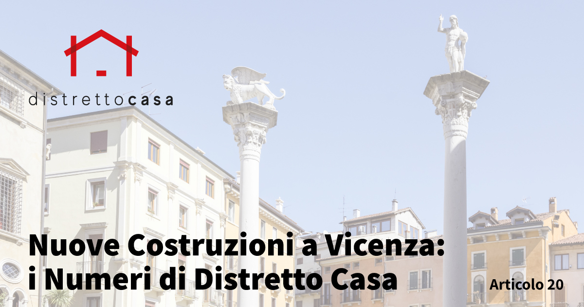 Nuove Costruzioni a Vicenza: i Numeri di Distretto Casa