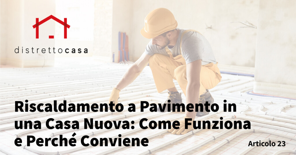 Riscaldamento a Pavimento in una Casa Nuova: Come Funziona e Perché Conviene 1 Riscaldamento a Pavimento in una Casa Nuova: Come Funziona e Perché Conviene