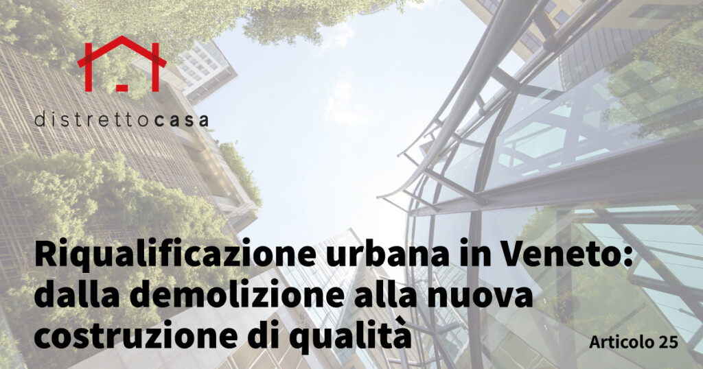 Riqualificazione urbana in Veneto: dalla demolizione alla nuova costruzione di qualità 1 Riqualificazione urbana in Veneto: dalla demolizione alla nuova costruzione di qualità