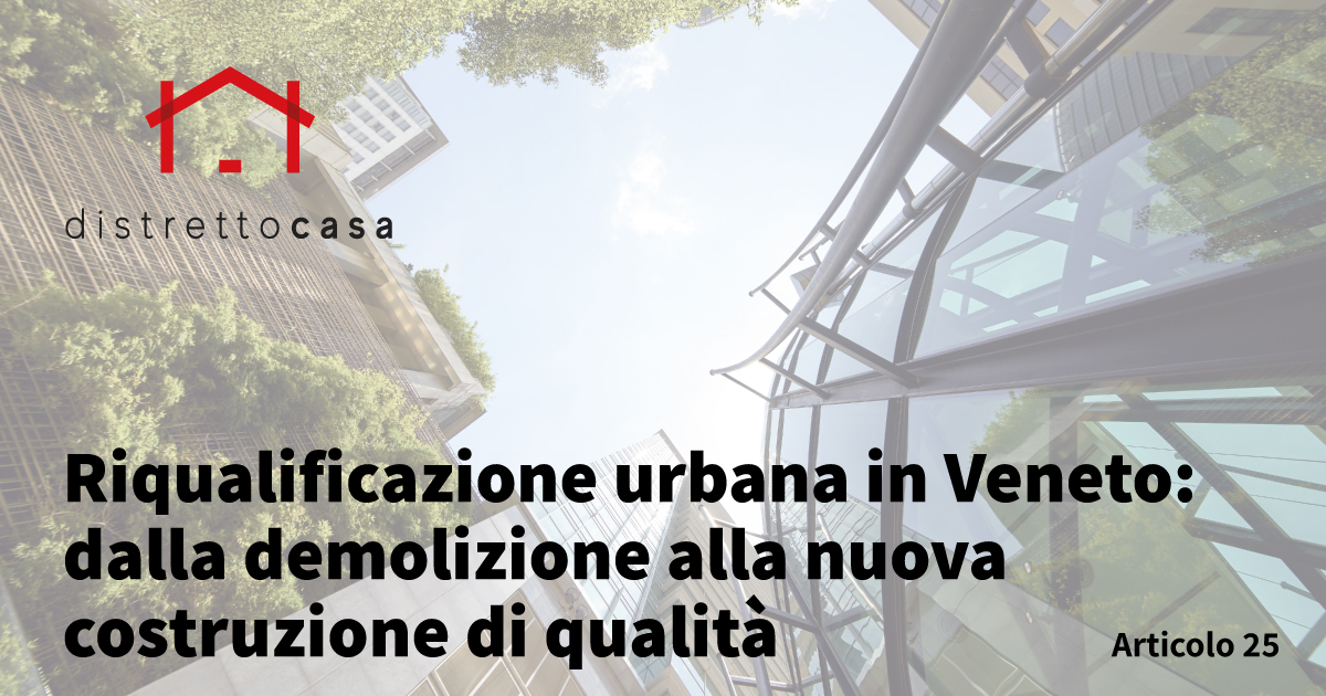 Riqualificazione urbana in Veneto: dalla demolizione alla nuova costruzione di qualità