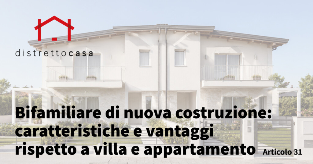 Bifamiliare di nuova costruzione: caratteristiche e vantaggi rispetto a villa e appartamento 1 Bifamiliare di nuova costruzione: caratteristiche e vantaggi rispetto a villa e appartamento
