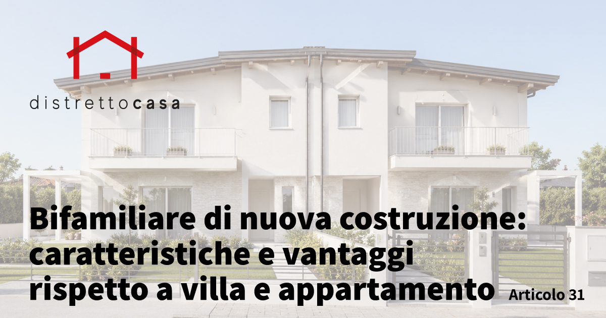 Bifamiliare di nuova costruzione: caratteristiche e vantaggi rispetto a villa e appartamento