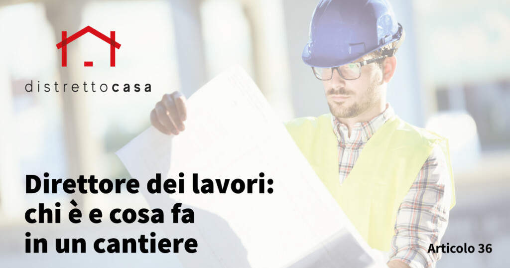 Direttore dei lavori: chi è e cosa fa in un cantiere 1 Direttore dei lavori: chi è e cosa fa in un cantiere