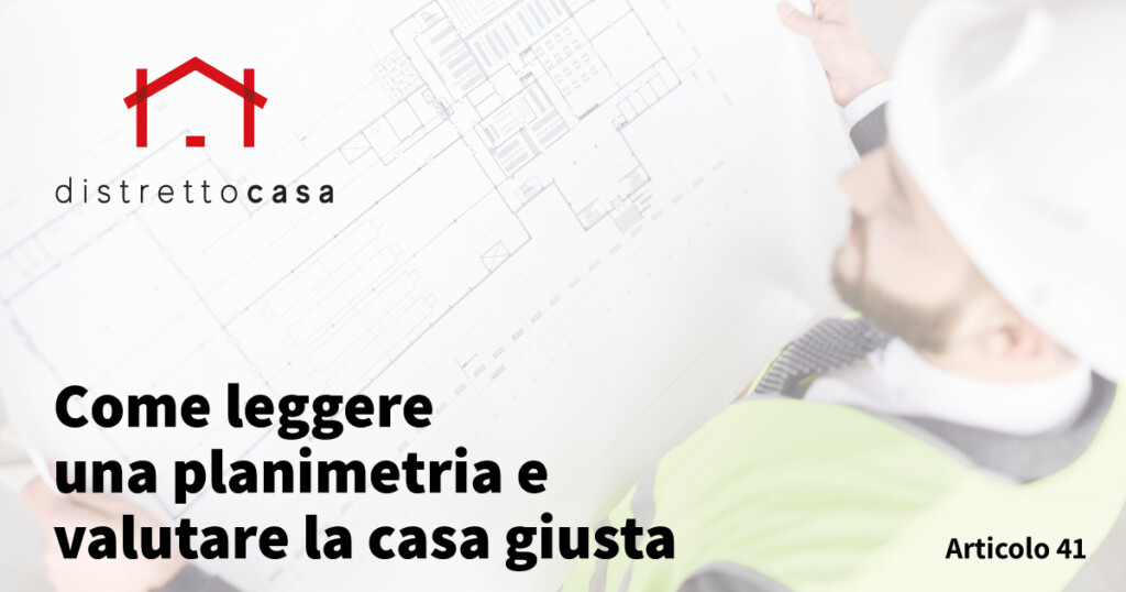 Come leggere una planimetria e valutare la casa giusta