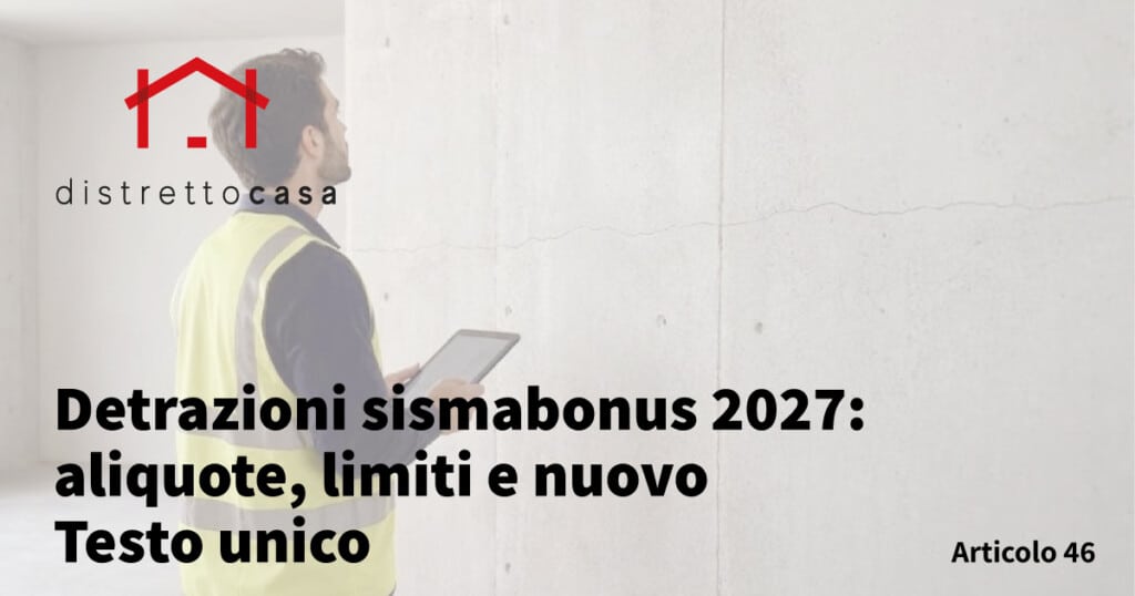 Detrazioni sismabonus 2027: aliquote, limiti e nuovo Testo unico 1 Detrazioni sismabonus 2027: aliquote, limiti e nuovo Testo unico